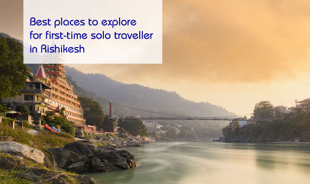Best places to explore for first-time solo traveller in Rishikesh
