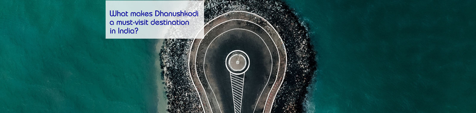 What makes Dhanushkodi a must-visit destination in India?