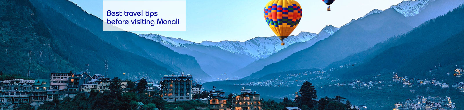 Travel tips to remember before visiting Manali
