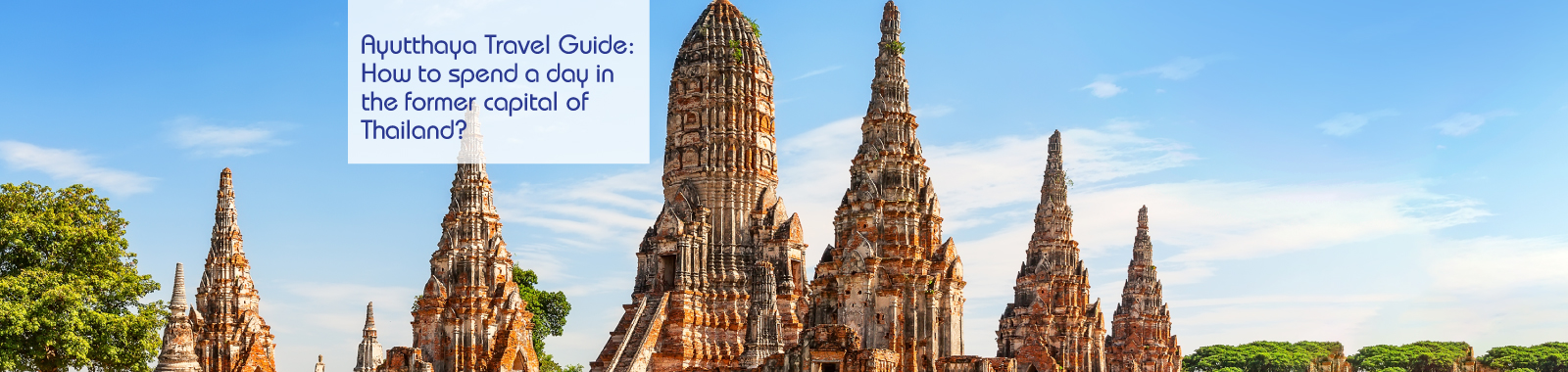 Ayutthaya Travel Guide: How to spend a day in the former capital of Thailand?