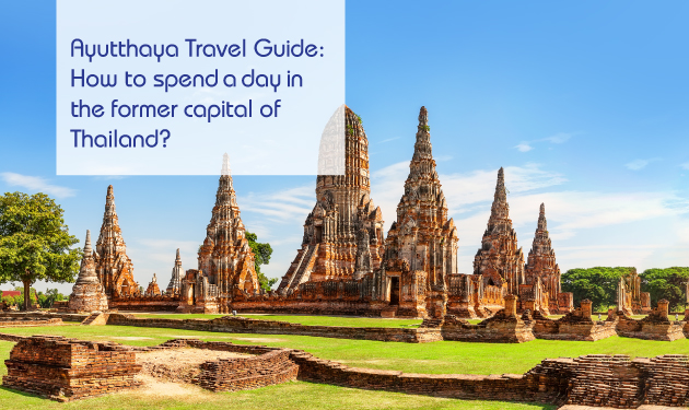 Ayutthaya Travel Guide: How to spend a day in the former capital of Thailand?